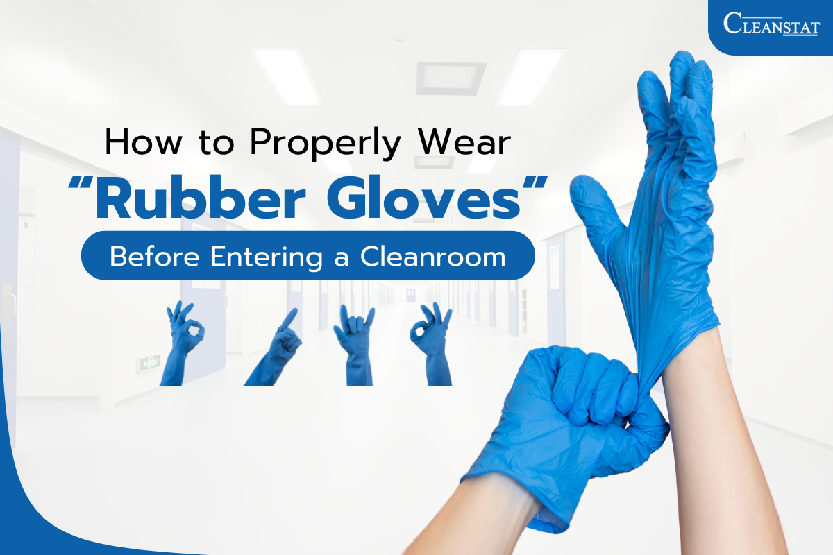 How to Properly Wear Rubber Gloves Before Entering a Cleanroom