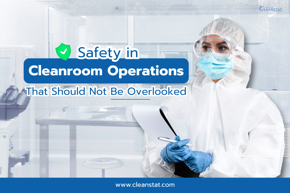 Safety in Cleanroom Operations That Should Not Be Overlooked